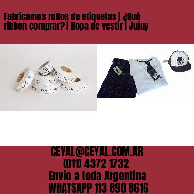 Fabricamos rollos de etiquetas | ¿Qué ribbon comprar? | Ropa de vestir | Jujuy