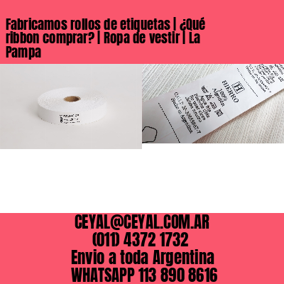 Fabricamos rollos de etiquetas | ¿Qué ribbon comprar? | Ropa de vestir | La Pampa