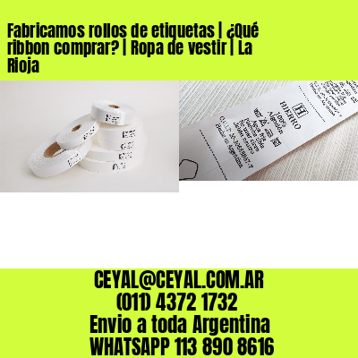 Fabricamos rollos de etiquetas | ¿Qué ribbon comprar? | Ropa de vestir | La Rioja