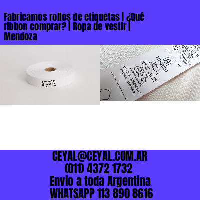 Fabricamos rollos de etiquetas | ¿Qué ribbon comprar? | Ropa de vestir | Mendoza