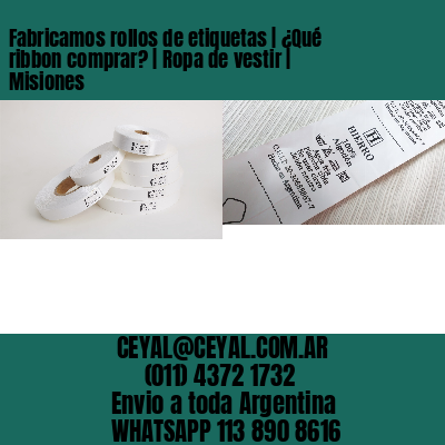 Fabricamos rollos de etiquetas | ¿Qué ribbon comprar? | Ropa de vestir | Misiones