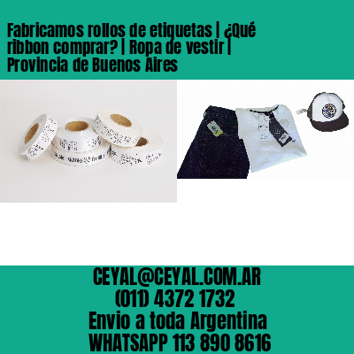 Fabricamos rollos de etiquetas | ¿Qué ribbon comprar? | Ropa de vestir | Provincia de Buenos Aires