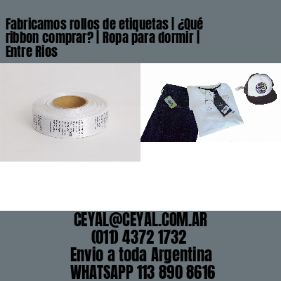 Fabricamos rollos de etiquetas | ¿Qué ribbon comprar? | Ropa para dormir | Entre Rios