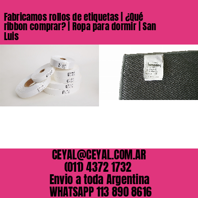 Fabricamos rollos de etiquetas | ¿Qué ribbon comprar? | Ropa para dormir | San Luis