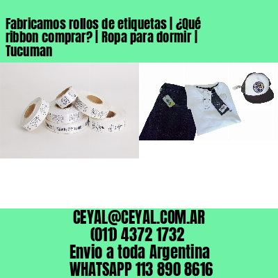 Fabricamos rollos de etiquetas | ¿Qué ribbon comprar? | Ropa para dormir | Tucuman