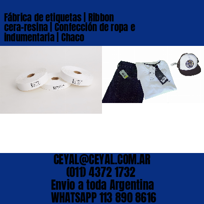 Fábrica de etiquetas | Ribbon cera-resina | Confección de ropa e indumentaria | Chaco
