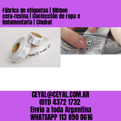 Fábrica de etiquetas | Ribbon cera-resina | Confección de ropa e indumentaria | Chubut