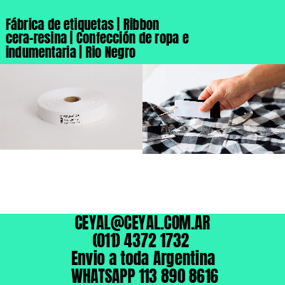 Fábrica de etiquetas | Ribbon cera-resina | Confección de ropa e indumentaria | Rio Negro