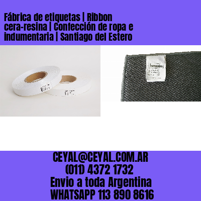 Fábrica de etiquetas | Ribbon cera-resina | Confección de ropa e indumentaria | Santiago del Estero