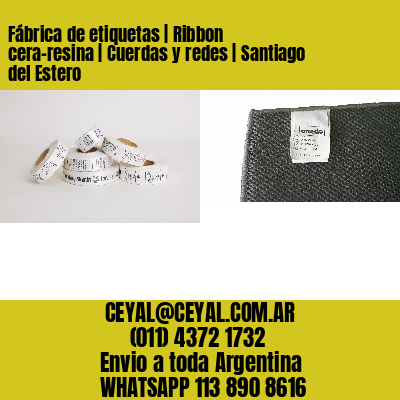 Fábrica de etiquetas | Ribbon cera-resina | Cuerdas y redes | Santiago del Estero