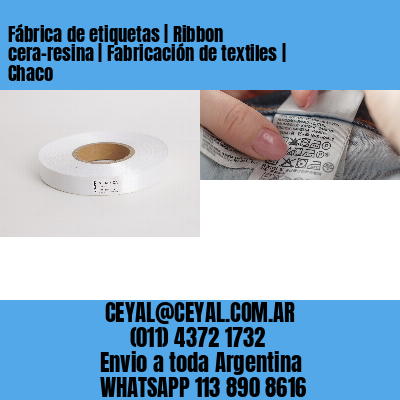 Fábrica de etiquetas | Ribbon cera-resina | Fabricación de textiles | Chaco