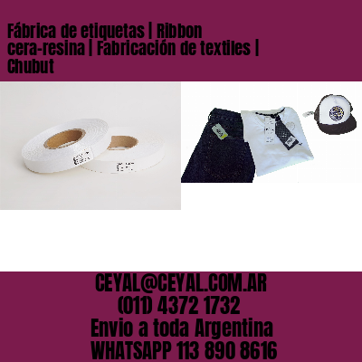 Fábrica de etiquetas | Ribbon cera-resina | Fabricación de textiles | Chubut
