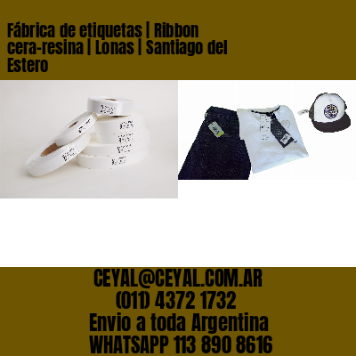 Fábrica de etiquetas | Ribbon cera-resina | Lonas | Santiago del Estero