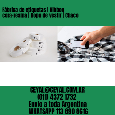 Fábrica de etiquetas | Ribbon cera-resina | Ropa de vestir | Chaco