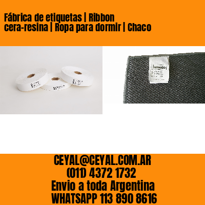 Fábrica de etiquetas | Ribbon cera-resina | Ropa para dormir | Chaco