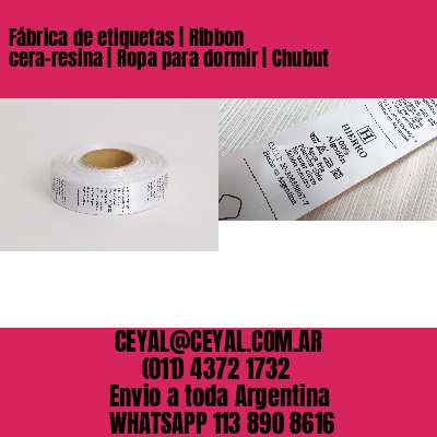 Fábrica de etiquetas | Ribbon cera-resina | Ropa para dormir | Chubut