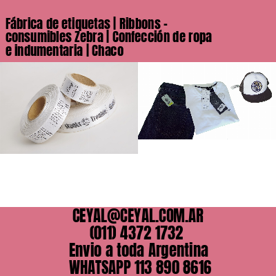 Fábrica de etiquetas | Ribbons – consumibles Zebra | Confección de ropa e indumentaria | Chaco