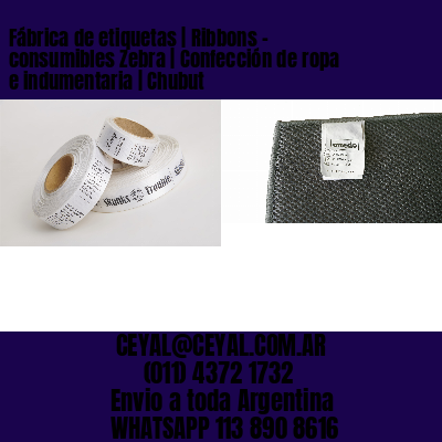 Fábrica de etiquetas | Ribbons – consumibles Zebra | Confección de ropa e indumentaria | Chubut