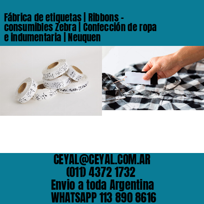 Fábrica de etiquetas | Ribbons – consumibles Zebra | Confección de ropa e indumentaria | Neuquen