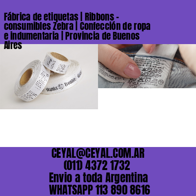 Fábrica de etiquetas | Ribbons – consumibles Zebra | Confección de ropa e indumentaria | Provincia de Buenos Aires