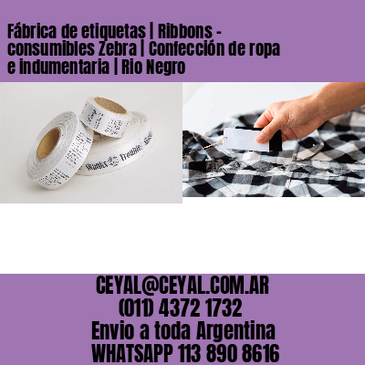 Fábrica de etiquetas | Ribbons – consumibles Zebra | Confección de ropa e indumentaria | Rio Negro
