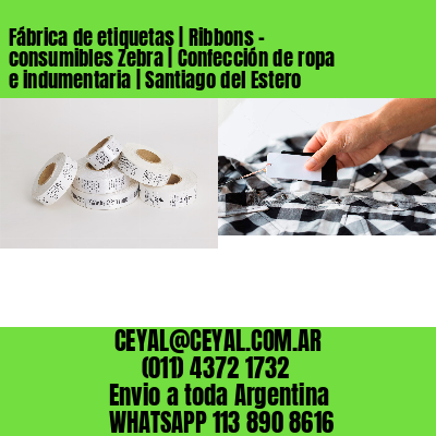 Fábrica de etiquetas | Ribbons – consumibles Zebra | Confección de ropa e indumentaria | Santiago del Estero