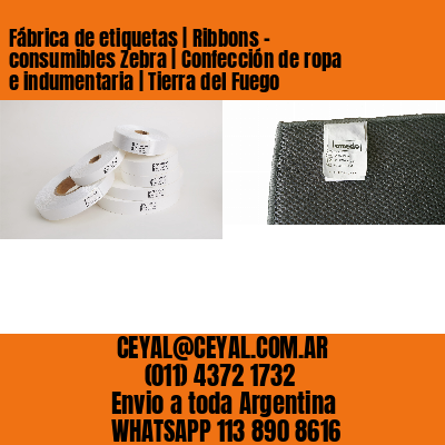 Fábrica de etiquetas | Ribbons – consumibles Zebra | Confección de ropa e indumentaria | Tierra del Fuego