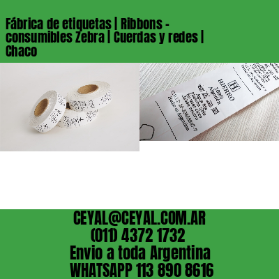 Fábrica de etiquetas | Ribbons – consumibles Zebra | Cuerdas y redes | Chaco