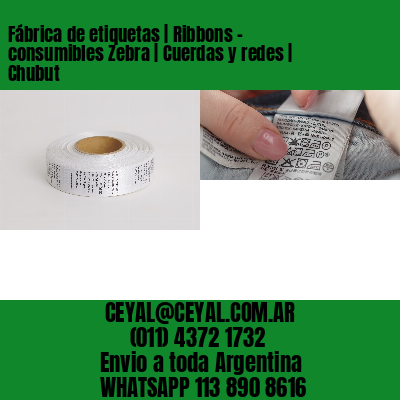 Fábrica de etiquetas | Ribbons – consumibles Zebra | Cuerdas y redes | Chubut