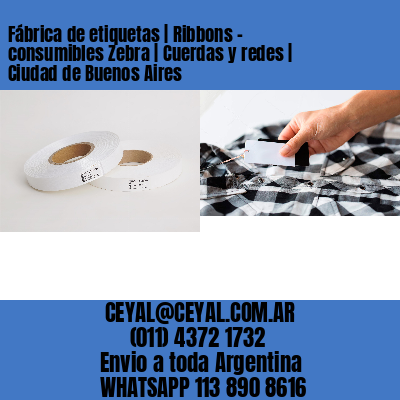 Fábrica de etiquetas | Ribbons – consumibles Zebra | Cuerdas y redes | Ciudad de Buenos Aires