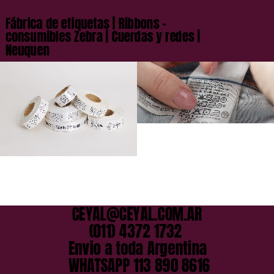 Fábrica de etiquetas | Ribbons – consumibles Zebra | Cuerdas y redes | Neuquen