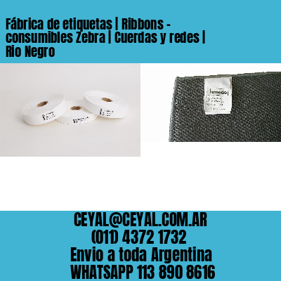 Fábrica de etiquetas | Ribbons – consumibles Zebra | Cuerdas y redes | Rio Negro