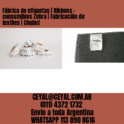 Fábrica de etiquetas | Ribbons – consumibles Zebra | Fabricación de textiles | Chubut