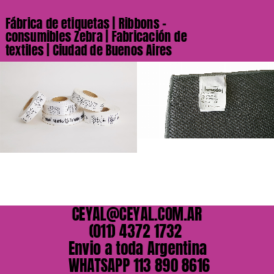 Fábrica de etiquetas | Ribbons – consumibles Zebra | Fabricación de textiles | Ciudad de Buenos Aires