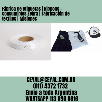 Fábrica de etiquetas | Ribbons – consumibles Zebra | Fabricación de textiles | Misiones
