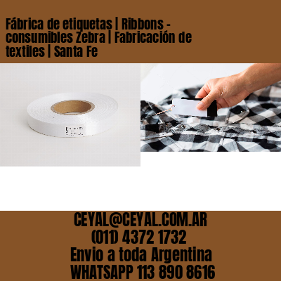 Fábrica de etiquetas | Ribbons – consumibles Zebra | Fabricación de textiles | Santa Fe