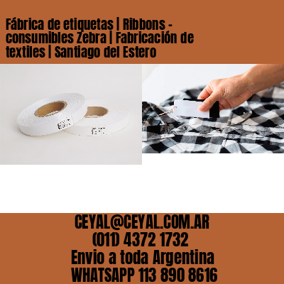 Fábrica de etiquetas | Ribbons – consumibles Zebra | Fabricación de textiles | Santiago del Estero