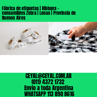 Fábrica de etiquetas | Ribbons – consumibles Zebra | Lonas | Provincia de Buenos Aires