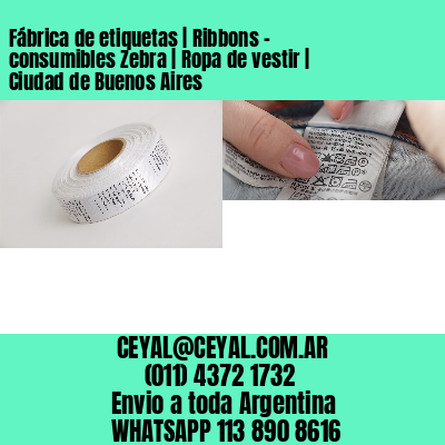 Fábrica de etiquetas | Ribbons – consumibles Zebra | Ropa de vestir | Ciudad de Buenos Aires