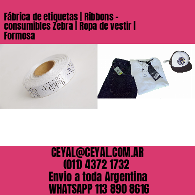 Fábrica de etiquetas | Ribbons – consumibles Zebra | Ropa de vestir | Formosa