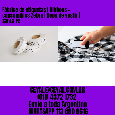 Fábrica de etiquetas | Ribbons – consumibles Zebra | Ropa de vestir | Santa Fe