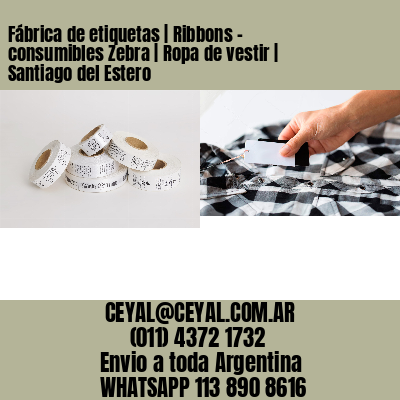 Fábrica de etiquetas | Ribbons – consumibles Zebra | Ropa de vestir | Santiago del Estero