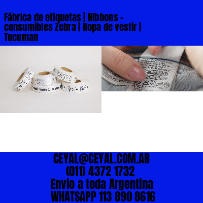 Fábrica de etiquetas | Ribbons – consumibles Zebra | Ropa de vestir | Tucuman