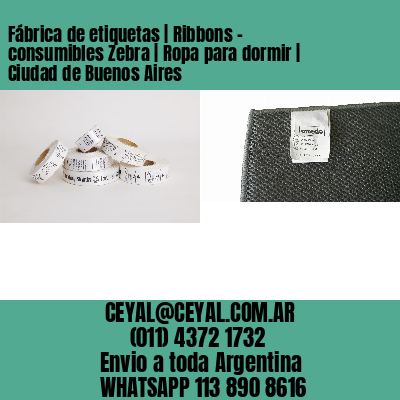 Fábrica de etiquetas | Ribbons – consumibles Zebra | Ropa para dormir | Ciudad de Buenos Aires