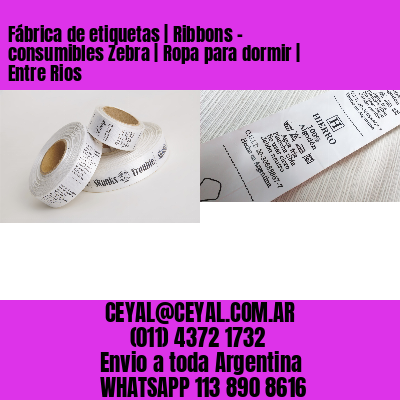 Fábrica de etiquetas | Ribbons – consumibles Zebra | Ropa para dormir | Entre Rios