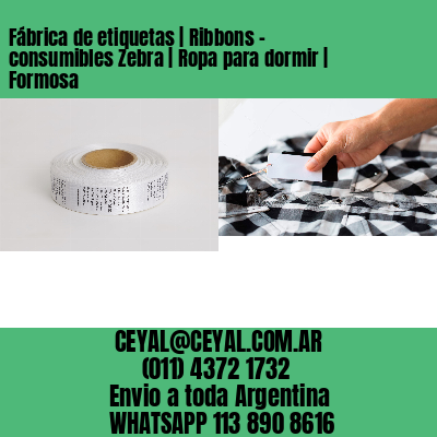 Fábrica de etiquetas | Ribbons – consumibles Zebra | Ropa para dormir | Formosa