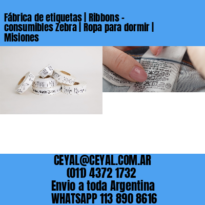 Fábrica de etiquetas | Ribbons – consumibles Zebra | Ropa para dormir | Misiones