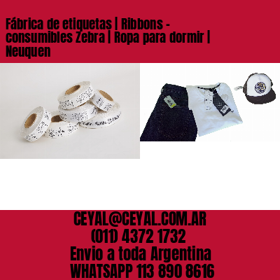 Fábrica de etiquetas | Ribbons – consumibles Zebra | Ropa para dormir | Neuquen