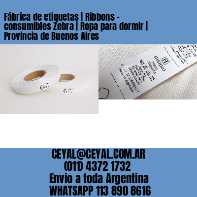 Fábrica de etiquetas | Ribbons – consumibles Zebra | Ropa para dormir | Provincia de Buenos Aires