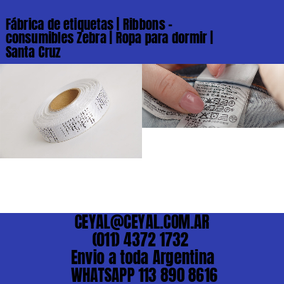 Fábrica de etiquetas | Ribbons – consumibles Zebra | Ropa para dormir | Santa Cruz